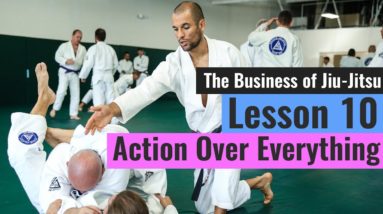 Action Over Everything (Lesson 10 of 10 - The Business of Jiu-Jitsu)
